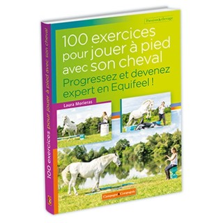 100 exercices pour jouer à pied avec son cheval