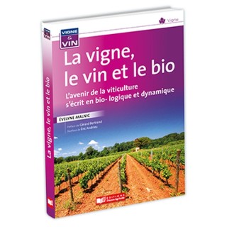 La vigne, le vin, le bio et la biodynamie
