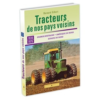 Tracteurs de nos pays voisins : Grand-Bretagne, Amérique du Nord, Europe du Nord 1930-1975