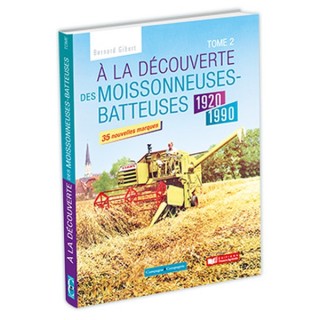 A la découverte des moissonneuses batteuses 1920 - 1990 - 2ème édition