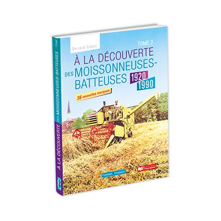 A la découverte des moissonneuses batteuses 1920 - 1990 - 2ème édition