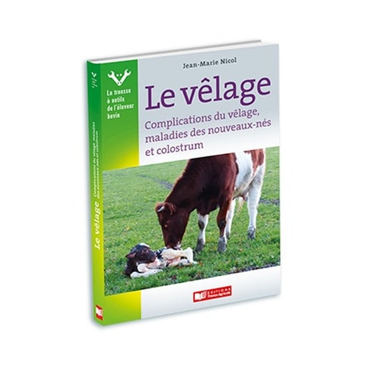 Le velage : complication du vêlage, maladies des nouveaux-nés et colostrum