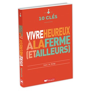 10 clés pour vivre heureux à la ferme (et ailleurs)
