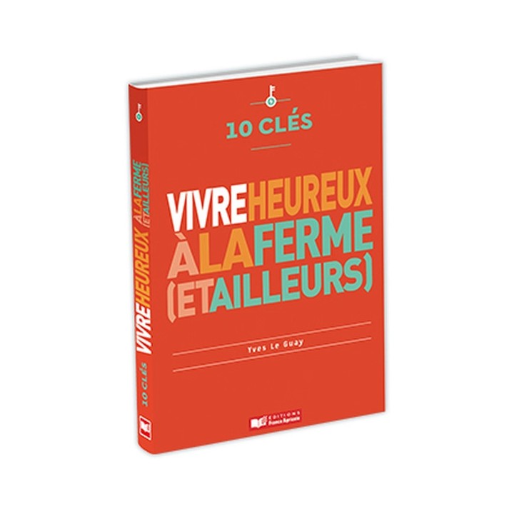 10 clés pour vivre heureux à la ferme (et ailleurs)