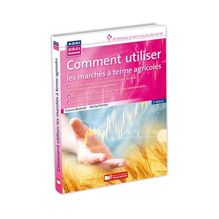 Comment utiliser les marches à terme agricoles - 3ème edition