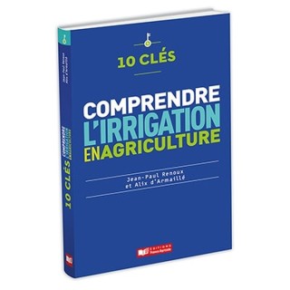 10 clés pour comprendre l'irrigation en agriculture