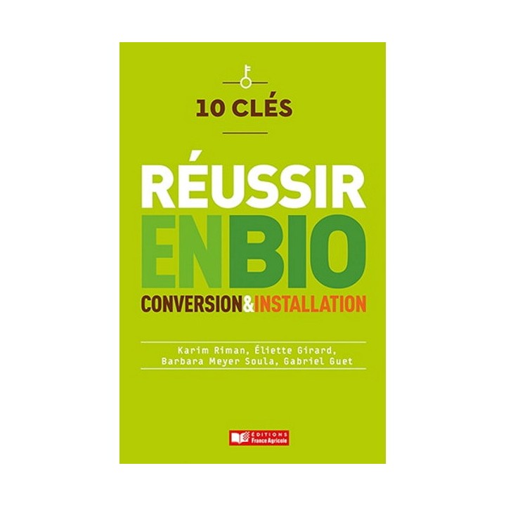 10 clés pour réussir en bio conversion et installation