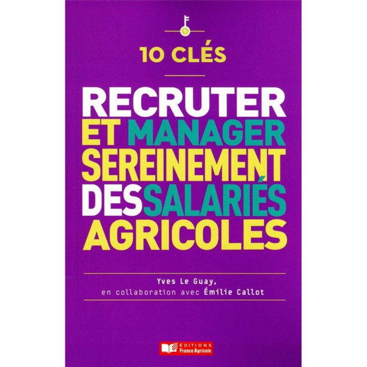 10 clés pour recruter et manager sereinement des salariés agricoles