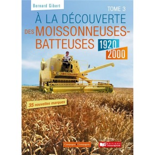 A la découverte des moissonneuses-batteuses 1920-2000 - Tome 3