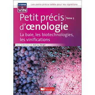 Petit précis d'œnologie - La baie, les biotechnologies, les vinifications - Tome 3