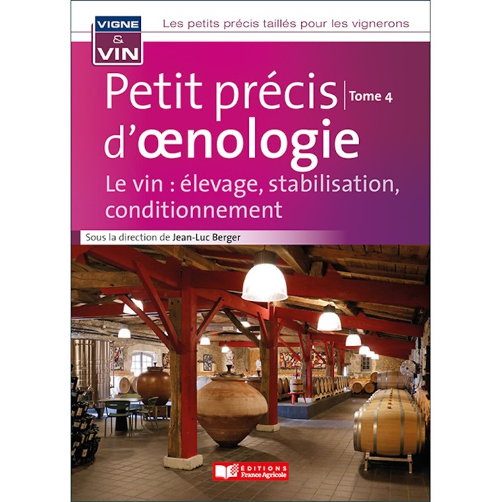 Petit précis d'œnologie - Le vin : élevage, stabilisation, conditionnement - Tome 4