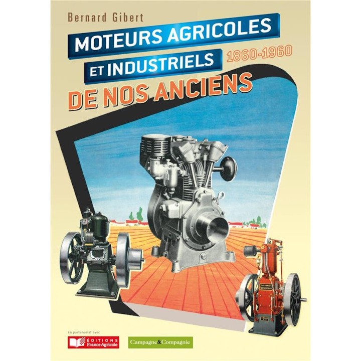 Moteurs agricoles et industriels de nos anciens 1860-1960