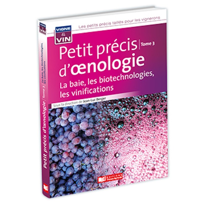 Petit précis d'œnologie - La baie, les biotechnologies, les vinifications - Tome 3