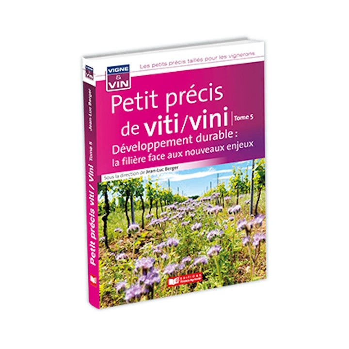 Petit précis viti vini (tome 5), développement durable : la filière face aux nouveaux enjeux