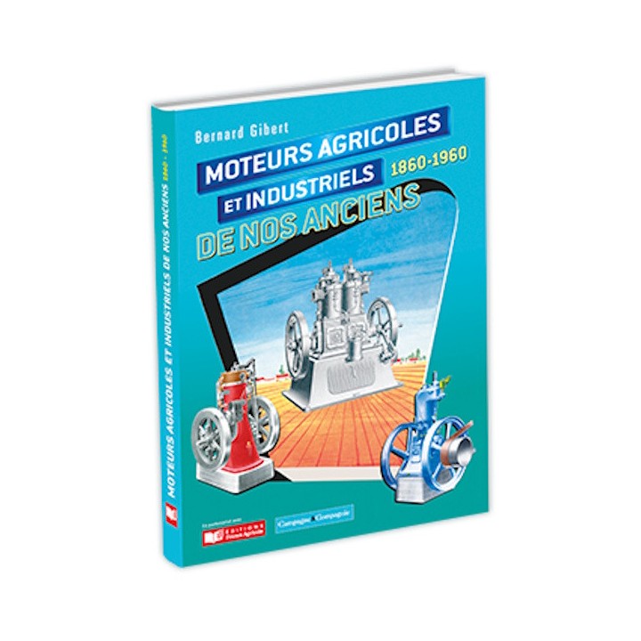 Moteurs agricoles et industriels de nos ançiens tome 2