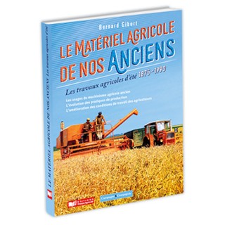 Le matériel agricole de nos ançiens - Les travaux agricoles d'été 1875-1990